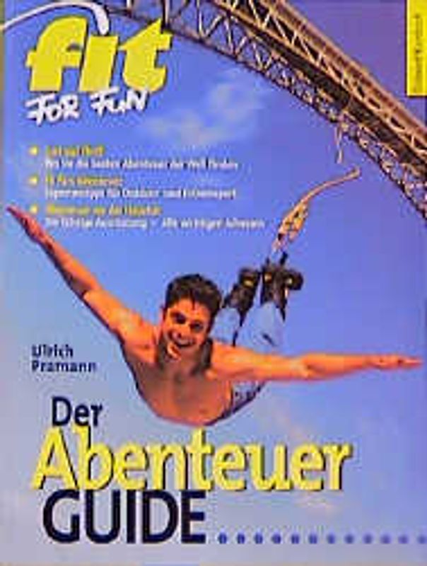 Der Abenteuer-Guide. Lust auf Thrill - wo Sie die besten Abenteuer der Welt finden
