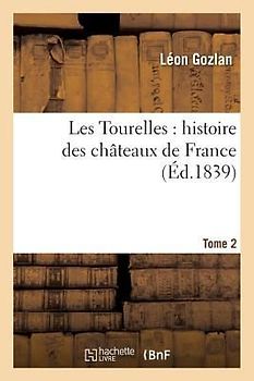 Les Tourelles: Histoire Des Châteaux de France. Tome 2