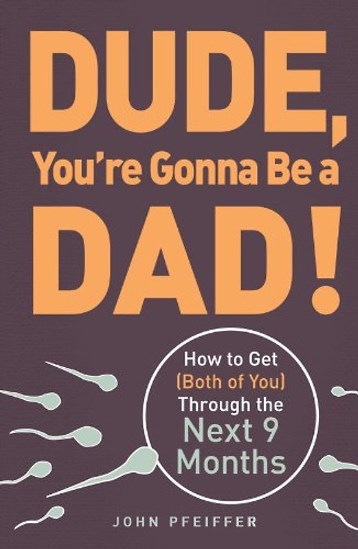 Dude You're Gonna be a Dad! - Pfeiffer, John