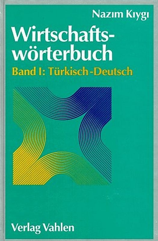 Wirtschaftswörterbuch / Wirtschaftswörterbuch Bd. I: Türkisch-Deutsch