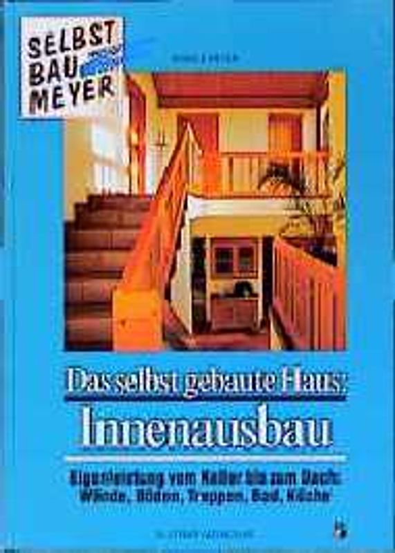 Das selbstgebaute Haus / Innenausbau. Eigenleistung vom Keller bis zum Dach. Wände, Böden, Treppen, Bad und Küche