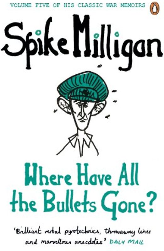 Where Have All the Bullets Gone? (Spike Milligan War Memoirs)