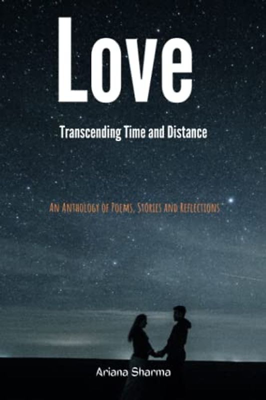 Love Transcending Time and Distance: An Anthology of Poems, Stories and Reflections
