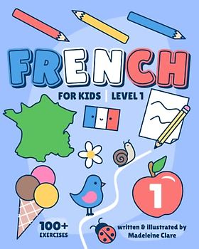 French Learning Book For Kids 1: Children Ages 5-11 (French Learning Series For Kids, Band 1)