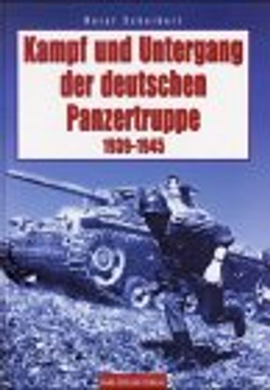 Kampf und Untergang der deutschen Panzertruppe 1939-45