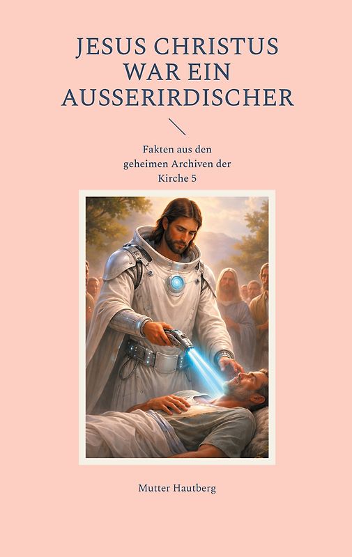 Jesus Christus war ein Außerirdischer