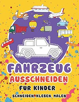 FAHRZEUG AUSSCHNEIDEN für Kinder: Ein Spaß Schneiden Praxis Activity Book für Kleinkinder und Kinder im Alter von 3-5 - 50 Seiten von Autos, Lastwagen, Flugzeuge, Busse,...