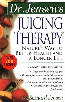 Dr. Jensen's Juicing Therapy Dr. Jensen's Juicing Therapy: Nature's Way to Better Health and a Longer Life Nature's Way to Better Health and a Longer (Dr. Bernard Jensen Library)