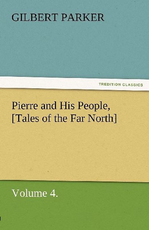 Pierre and His People, [Tales of the Far North], Volume 4.