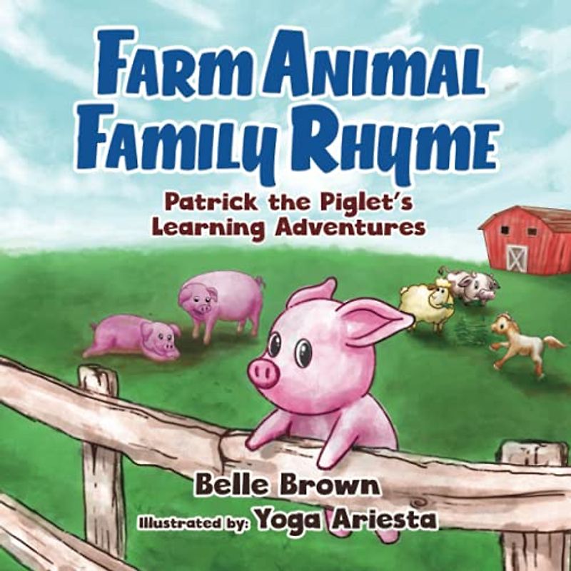 Farm Animal Family Rhyme: Children's Picture Book With Rhyme for Toddlers, Pre-schoolers, Kindergarten and Early Readers (Patrick the Piglet's Learning Adventures, Band 1)