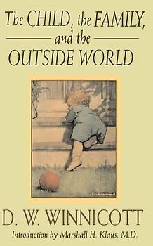 The Child, The Family And The Outside World (Classics in Child Development) - Winnicott, D. W.