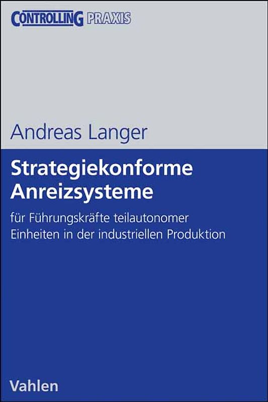 Strategiekonforme Anreizsysteme für Führungskräfte teilautonomer Organisationseinheiten in der industriellen Produktion