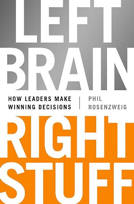 Left Brain, Right Stuff: How Leaders Make Winning Decisions - Rosenzweig, Phil