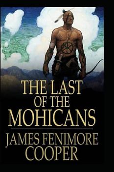 The Last of the Mohicans by James Fenimore Cooper(illustrated Edition)