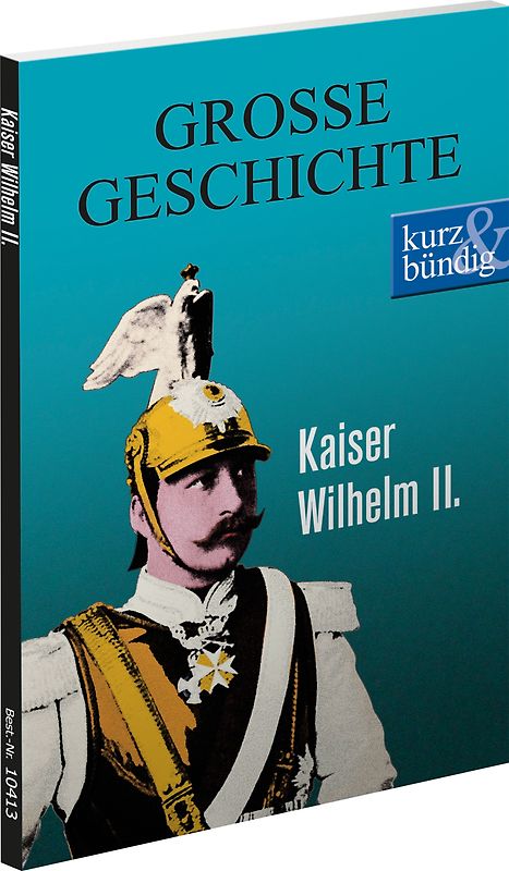 Kaiser Wilhelm II. GROSSE GESCHICHTE
