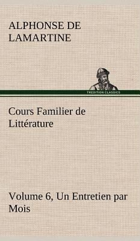 Cours Familier de Littérature (Volume 6) Un Entretien par Mois