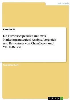 Ein Fernreisespezialist mit zwei Marketingstrategien? Analyse, Vergleich und Bewertung von Chamäleon- und YOLO-Reisen