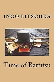 Time of Bartitsu: Die Selbstverteidigung fuer Ladies und Gentlemen (Bartitsu Serie, Band 2)