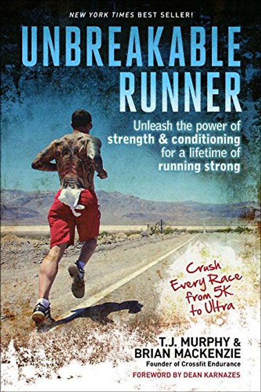 Unbreakable Runner: Unleash the Power of Strength & Conditioning for a Lifetime of Running Strong - Murphy, T. J.