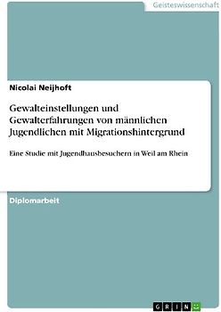 Gewalteinstellungen und Gewalterfahrungen von männlichen Jugendlichen mit Migrationshintergrund