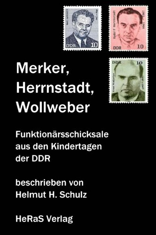 Merker, Herrnstadt, Wollweber: Funktionärsschicksale: Funktionärsschicksale aus den Kindertagen der DDR