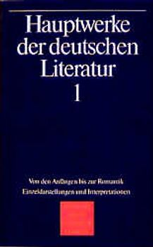 Hauptwerke der deutschen Literatur. Einzeldarstellungen und Interpretationen / Von den Anfängen bis zur Romantik