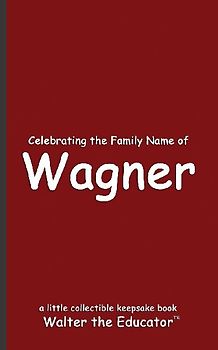 Celebrating the Family Name of Wagner