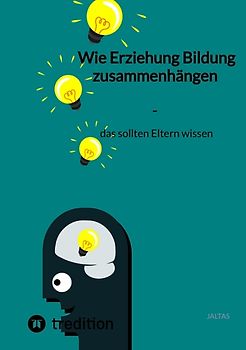 Wie Erziehung Bildung zusammenhängen - das sollten Eltern wissen