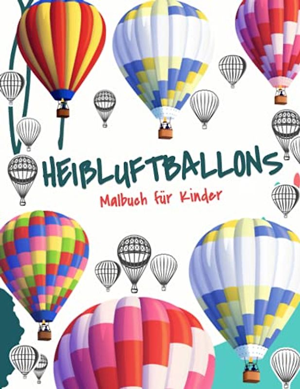 Heißluftballons Malbuch für Kinder: Heißluftballon Malbuch für Kinder, Jungen & Mädchen ab 4 Jahren