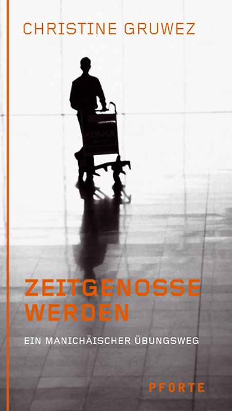 Zeitgenosse werden. Ein manichäischer Übungsweg