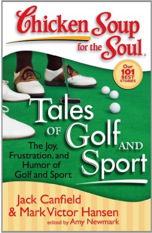 Chicken Soup for the Soul: Tales of Golf and Sport: The Joy, Frustration, and Humor of Golf and Sport - Canfield, Jack