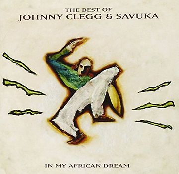Johnny & Savuka Clegg - In My African Dream-Best of