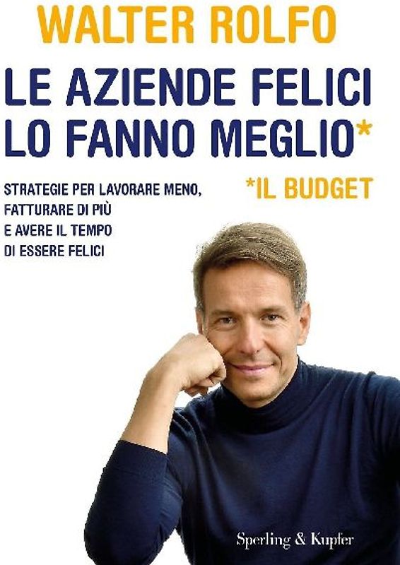 Le aziende felici lo fanno meglio (il budget). Strategie per lavorare meno, fatturare di più e avere il tempo di essere felici