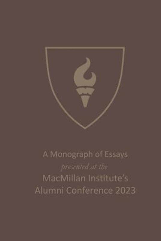 A Monograph of Essays Presented at the MacMillan Institute Alumni Conference