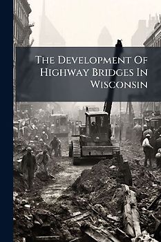 The Development Of Highway Bridges In Wisconsin