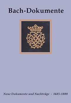 Bach-Dokumente / Dokumente zu Leben, Werk und Nachwirken Johann Sebastian Bachs 1685-1800