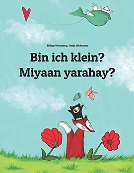 Bin ich klein? Miyaan yarahay?: Deutsch-Somali: Zweisprachiges Bilderbuch zum Vorlesen für Kinder ab 3-6 Jahren (German and Somali Edition) (Bilinguale Bücher (Deutsch-Somali) Von Philipp Winterberg)
