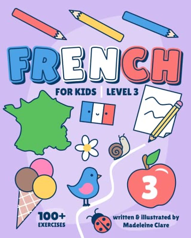 French Learning Book For Kids 3: Children Ages 5-11 (French Learning Series For Kids, Band 3)