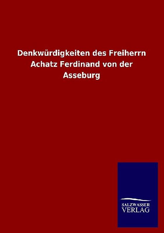 Denkwürdigkeiten des Freiherrn Achatz Ferdinand von der Asseburg