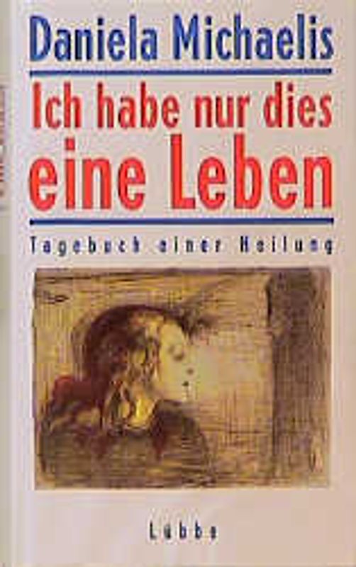 Ich habe nur dies eine Leben. Tagebuch einer Heilung