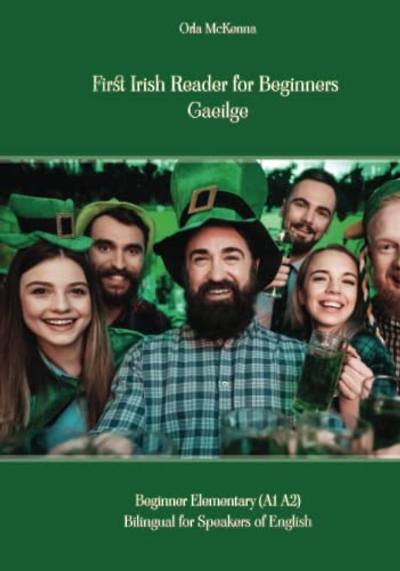 First Irish Reader for Beginners Gaeilge: Beginner Elementary (A1 A2) Bilingual for Speakers of English