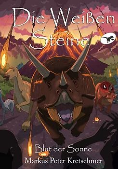 Die Weißen Steine - Blut der Sonne: Zeitreise in die Welt der Dinosaurier (Die Weißen Steine - Zeitreise in die Welt der Dinosaurier, Band 2)