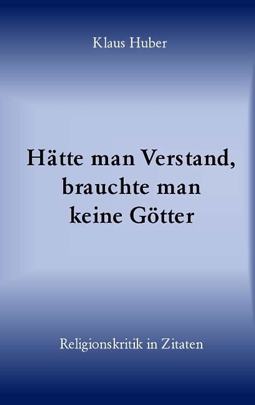Hätte man Verstand, brauchte man keine Götter