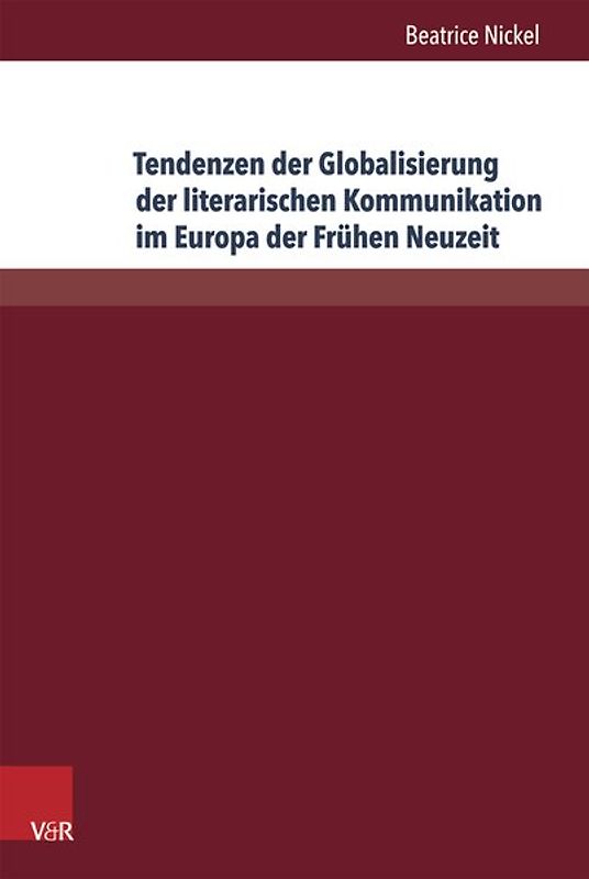 Tendenzen der Globalisierung der literarischen Kommunikation im Europa der Frühen Neuzeit