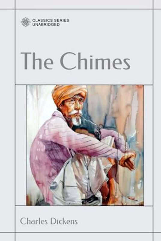 The Chimes: A Goblin Story of Some Bells That Rang an Old Year out and a New Year In