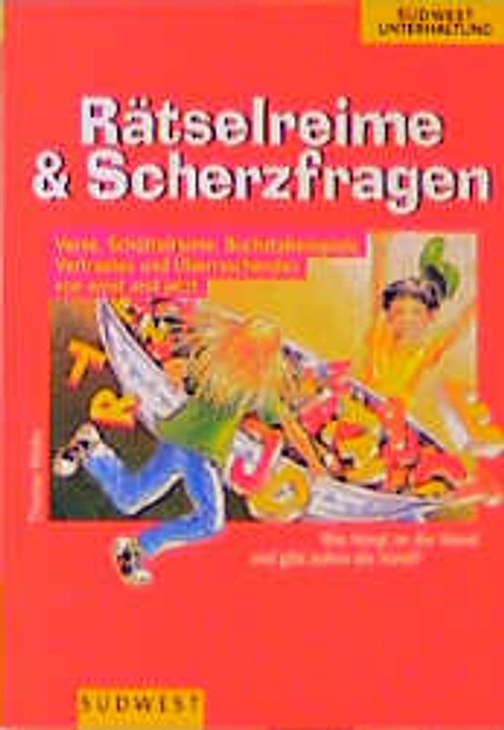Rätselreime & Scherzfragen. Verse, Schüttelreime, Buchstabenspiele. Vertrautes und Überraschendes von einst und jetzt