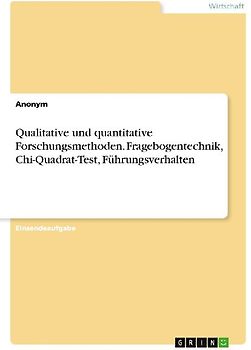 Qualitative und quantitative Forschungsmethoden. Fragebogentechnik, Chi-Quadrat-Test, Führungsverhalten