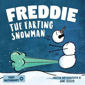 Freddie The Farting Snowman: A Funny Read Aloud Picture Book For Kids And Adults About Snowmen Farts and Toots (Fart Dictionaries and Toot Along Stories, Band 1)