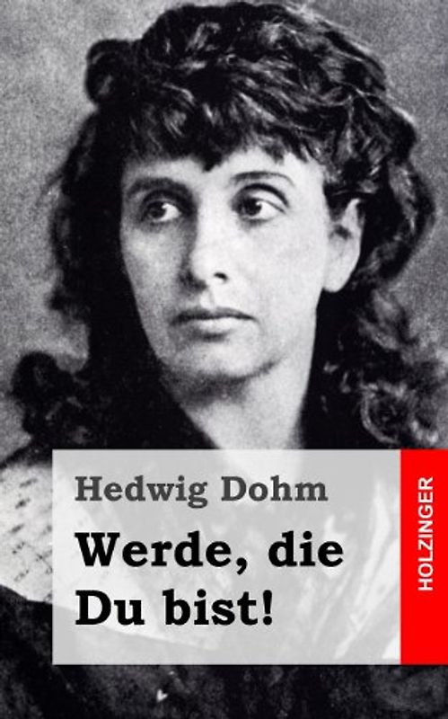 Werde, die Du bist! - Dohm, Hedwig