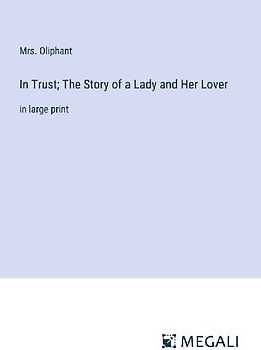 In Trust; The Story of a Lady and Her Lover